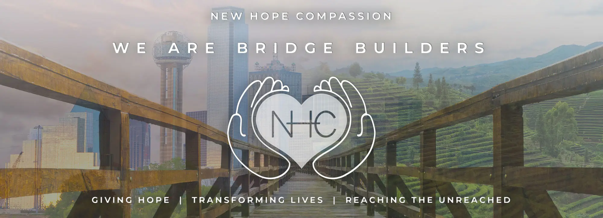 New Hope Compassion — we are bridge builders. A wooden footbridge blended with the Dallas skyline and terraced hillsides, with the NHC hands-and-heart logo at centre.